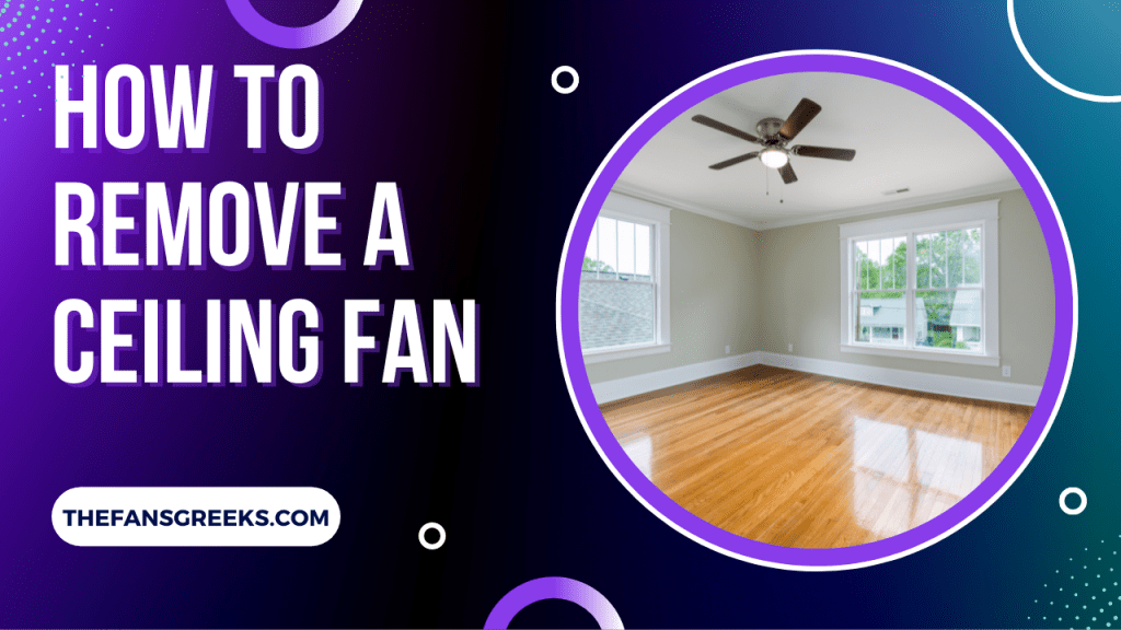 How To Remove A Ceiling Fan