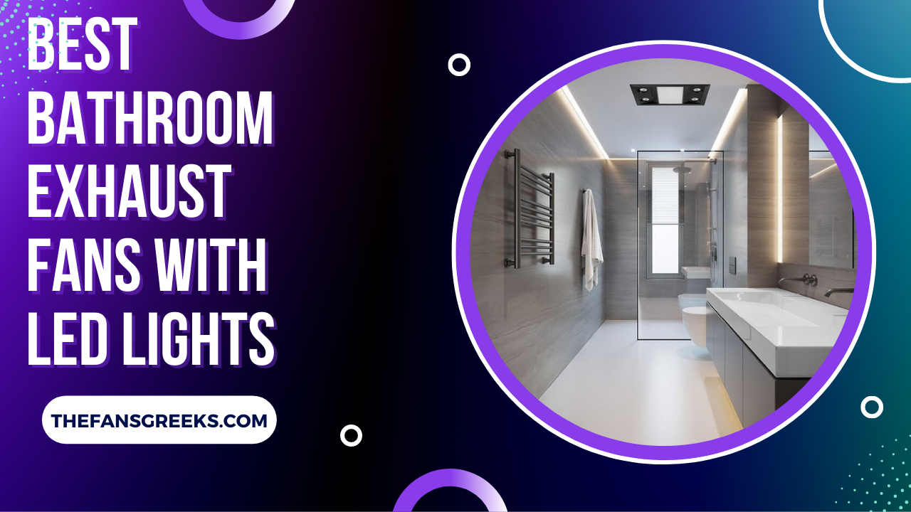 5 Best Bathroom Exhaust Fans With LED Lights Expert Choice