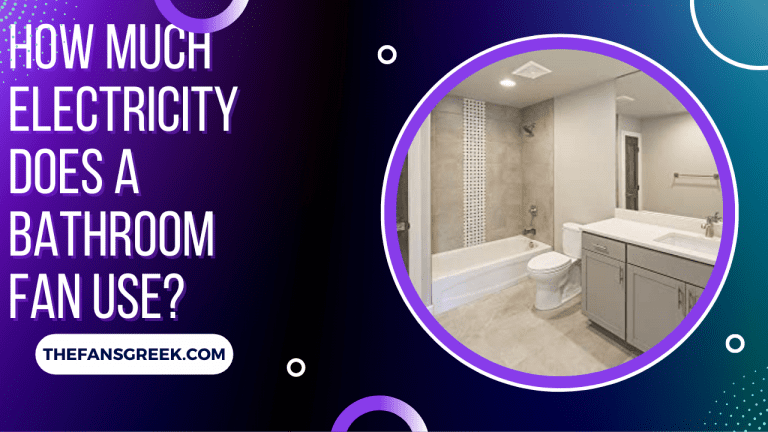 How Much Electricity Does A Bathroom Fan Use?
