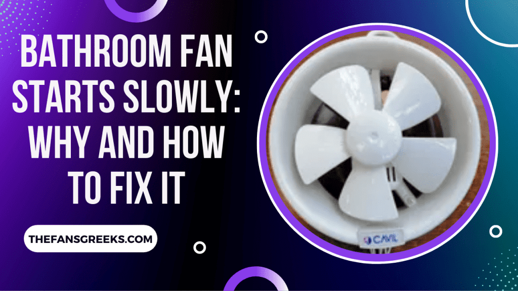 Bathroom Fan Starts Slowly Why And How To Fix It