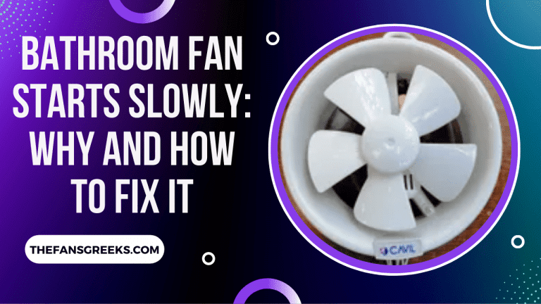 Bathroom Fan Starts Slowly Why and How to Fix It