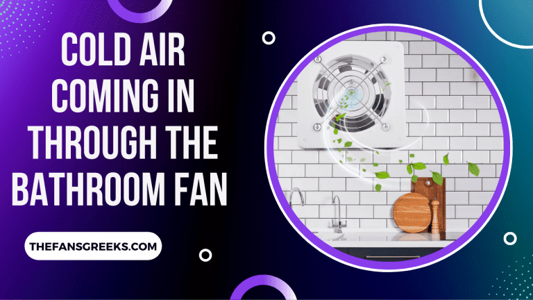 Cold Air Coming in Through the Bathroom Fan